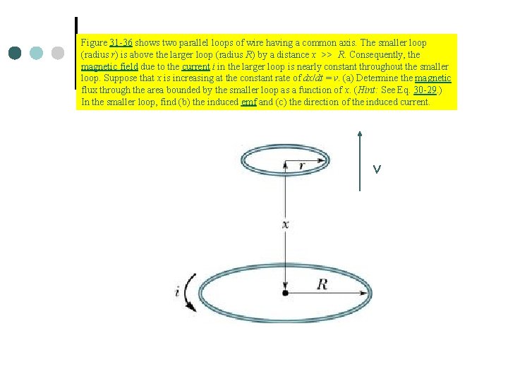 Figure 31 -36 shows two parallel loops of wire having a common axis. The