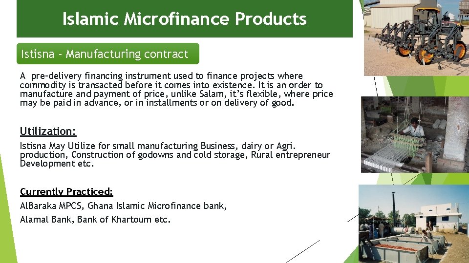 Islamic Microfinance Products Istisna - Manufacturing contract A pre-delivery financing instrument used to finance