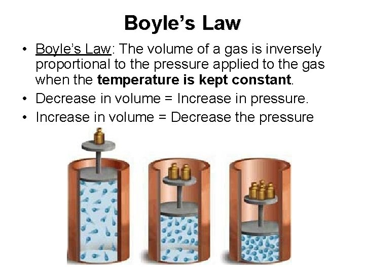 Boyle’s Law • Boyle’s Law: The volume of a gas is inversely proportional to