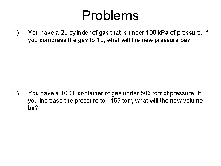 Problems 1) You have a 2 L cylinder of gas that is under 100
