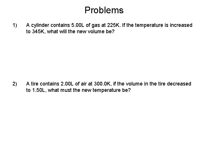 Problems 1) A cylinder contains 5. 00 L of gas at 225 K. If