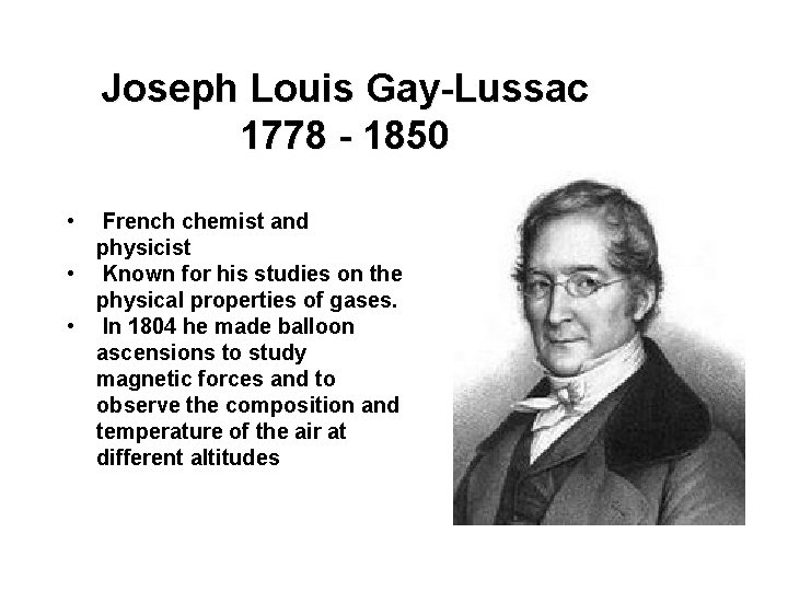 Joseph Louis Gay-Lussac 1778 - 1850 • French chemist and physicist • Known for