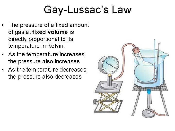 Gay-Lussac’s Law • The pressure of a fixed amount of gas at fixed volume