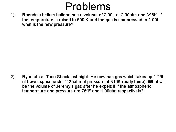 Problems 1) Rhonda’s helium balloon has a volume of 2. 00 L at 2.