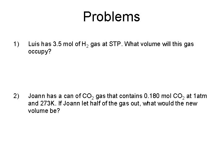 Problems 1) Luis has 3. 5 mol of H 2 gas at STP. What