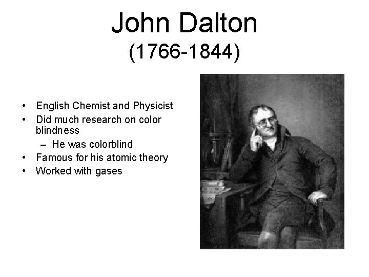 John Dalton (1766 -1844) • English Chemist and Physicist • Did much research on