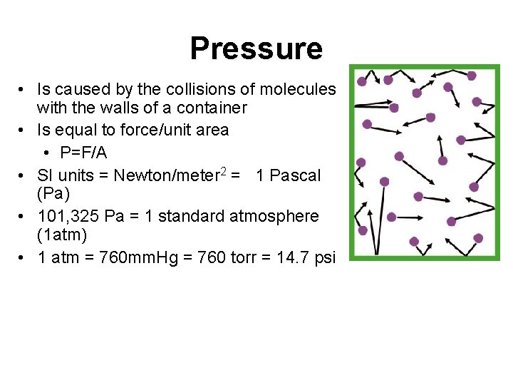 Pressure • Is caused by the collisions of molecules with the walls of a