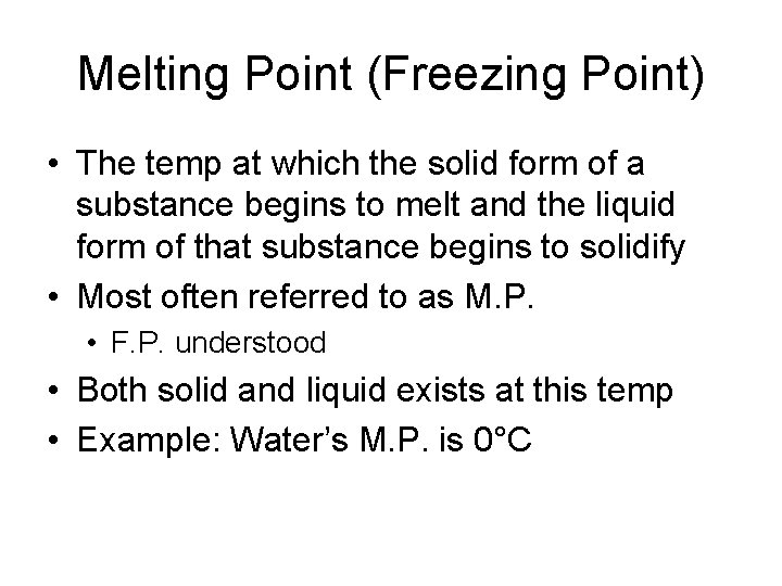 Melting Point (Freezing Point) • The temp at which the solid form of a