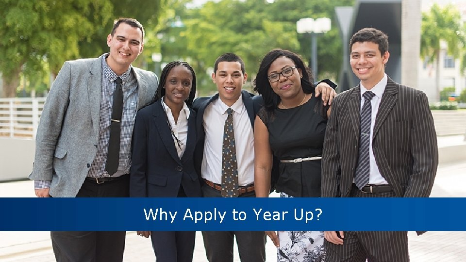 Our Impact Why Apply to Year Up? 