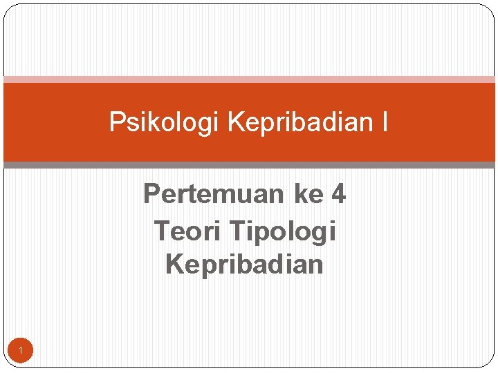 Psikologi Kepribadian I Pertemuan ke 4 Teori Tipologi Kepribadian 1 