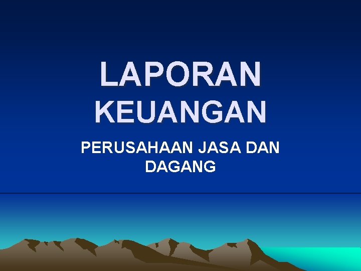 LAPORAN KEUANGAN PERUSAHAAN JASA DAN DAGANG 