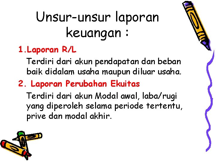 Unsur-unsur laporan keuangan : 1. Laporan R/L Terdiri dari akun pendapatan dan beban baik