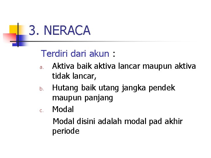 3. NERACA Terdiri dari akun : a. b. c. Aktiva baik aktiva lancar maupun