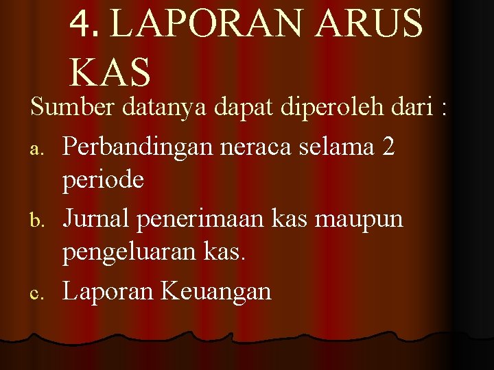 4. LAPORAN ARUS KAS Sumber datanya dapat diperoleh dari : a. Perbandingan neraca selama