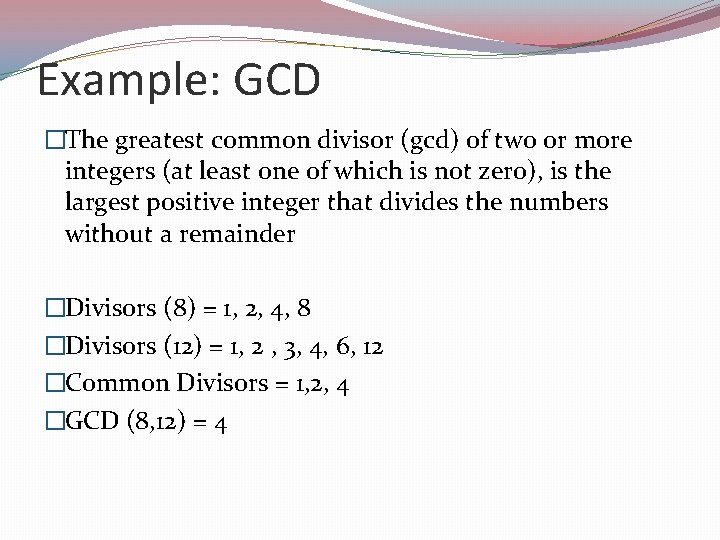 Example: GCD �The greatest common divisor (gcd) of two or more integers (at least