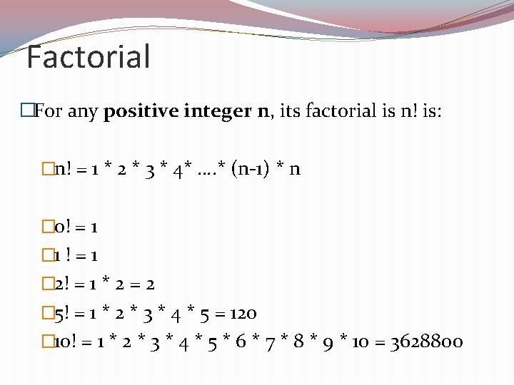 Factorial �For any positive integer n, its factorial is n! is: �n! = 1