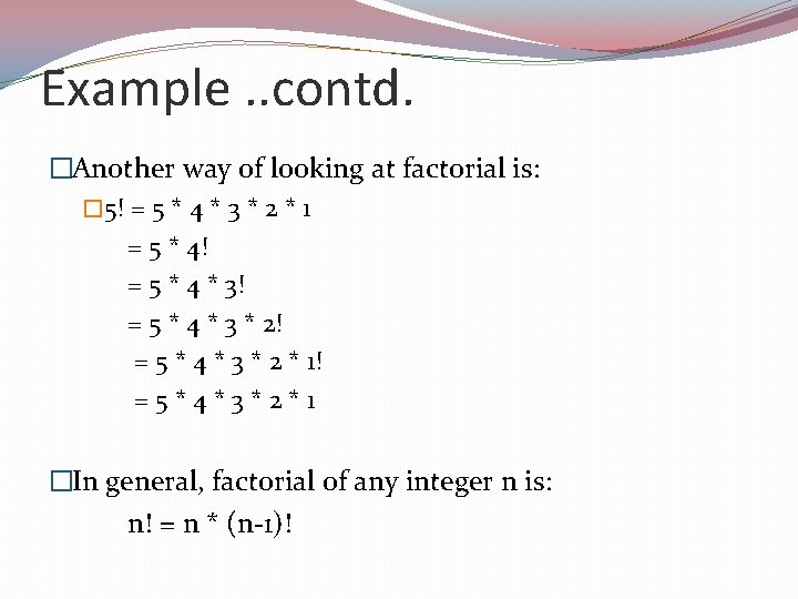 Example. . contd. �Another way of looking at factorial is: � 5! = 5