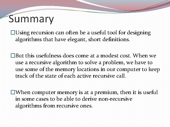 Summary �Using recursion can often be a useful tool for designing algorithms that have