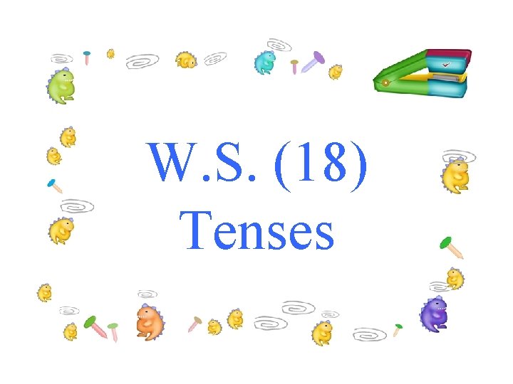 W. S. (18) Tenses 