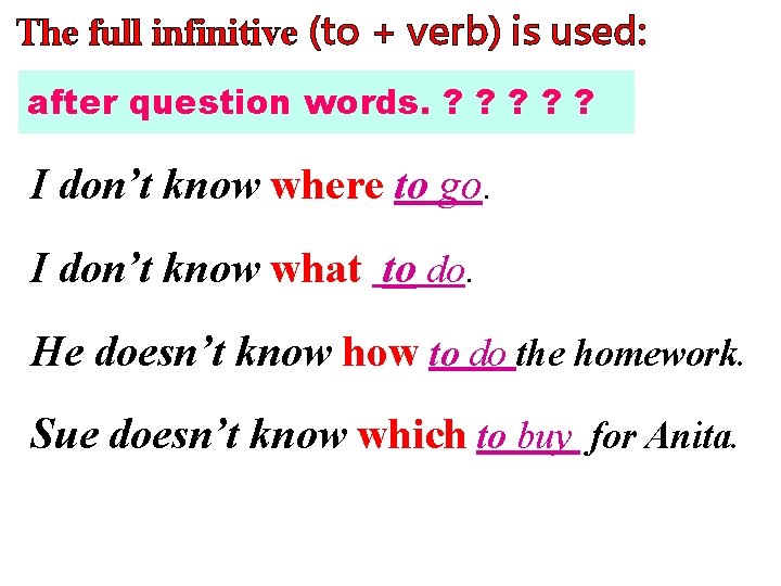 The full infinitive (to + verb) is used: after question words. ? ? ?