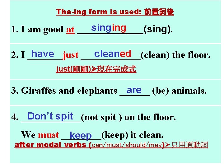 The-ing form is used: 前置詞後 singing 1. I am good at ______(sing). have cleaned