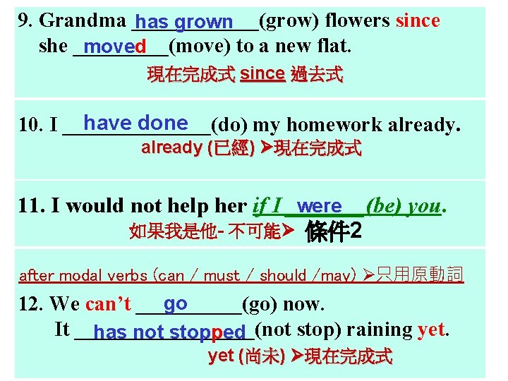 9. Grandma ______(grow) flowers since has grown she _____(move) to a new flat. moved