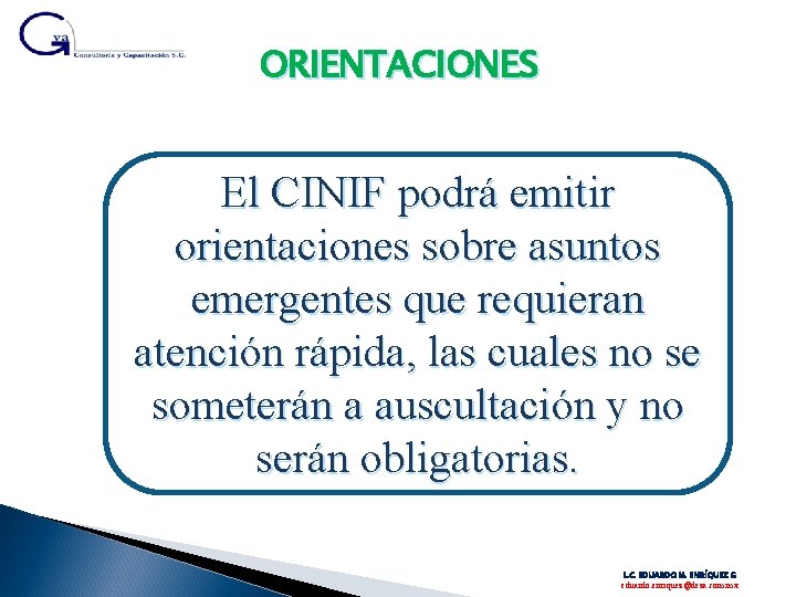 ORIENTACIONES El CINIF podrá emitir orientaciones sobre asuntos emergentes que requieran atención rápida, las