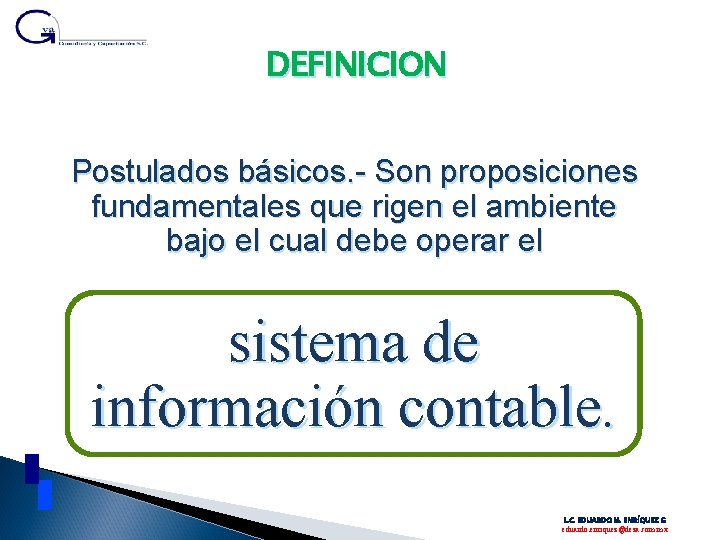 DEFINICION Postulados básicos. - Son proposiciones fundamentales que rigen el ambiente bajo el cual