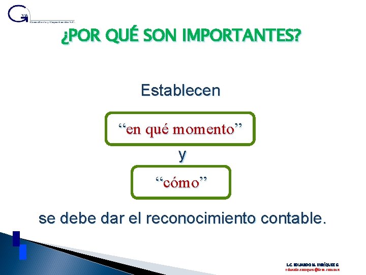 ¿POR QUÉ SON IMPORTANTES? Establecen en qué momento ““en momento”” y ““cómo ” cómo”