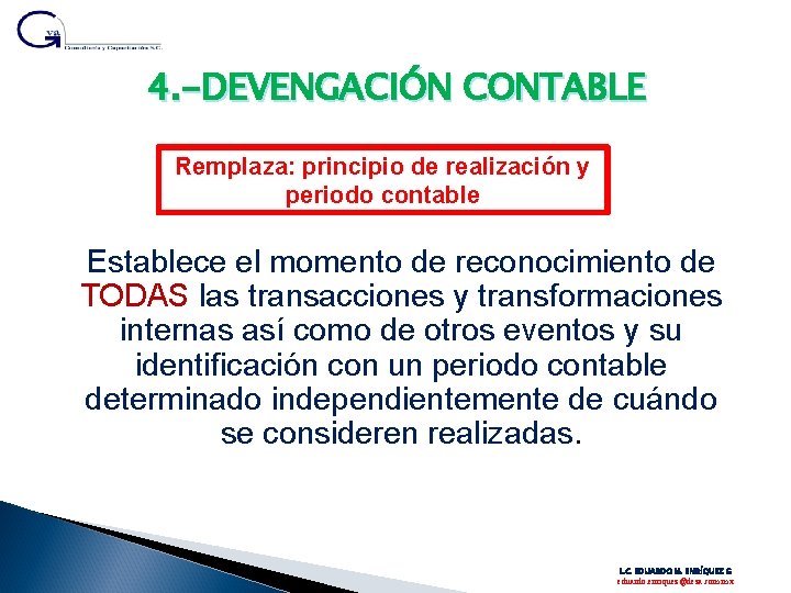 4. -DEVENGACIÓN CONTABLE Remplaza: principio de realización y periodo contable Establece el momento de