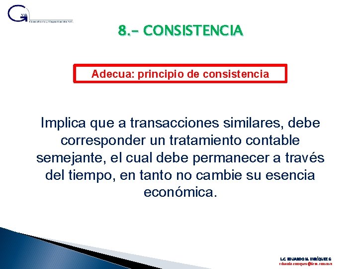 8. - CONSISTENCIA Adecua: principio de consistencia Implica que a transacciones similares, debe corresponder