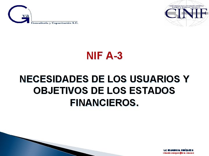 NIF A-3 NECESIDADES DE LOS USUARIOS Y OBJETIVOS DE LOS ESTADOS FINANCIEROS. L. C.