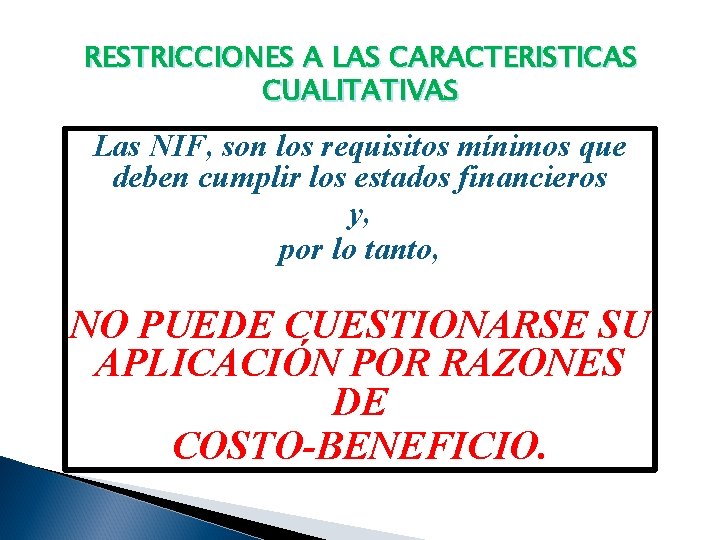 RESTRICCIONES A LAS CARACTERISTICAS CUALITATIVAS Las NIF, son los requisitos mínimos que deben cumplir