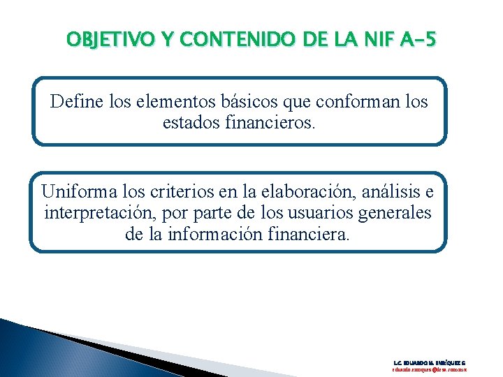 OBJETIVO Y CONTENIDO DE LA NIF A-5 Define los elementos básicos que conforman los