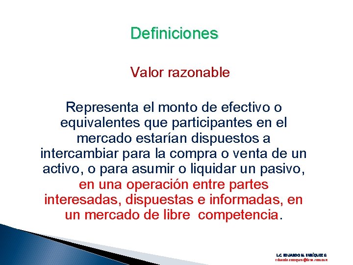 Definiciones Valor razonable Representa el monto de efectivo o equivalentes que participantes en el