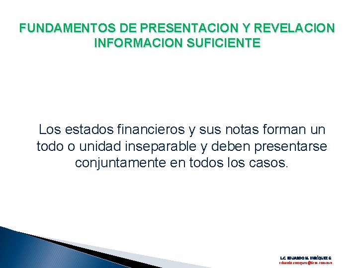 FUNDAMENTOS DE PRESENTACION Y REVELACION INFORMACION SUFICIENTE Los estados financieros y sus notas forman