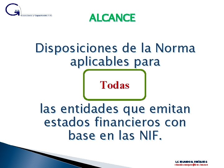 ALCANCE Disposiciones de la Norma aplicables para Todas las entidades que emitan estados financieros