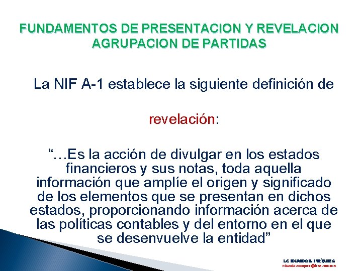 FUNDAMENTOS DE PRESENTACION Y REVELACION AGRUPACION DE PARTIDAS La NIF A-1 establece la siguiente