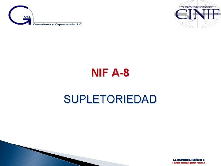 NIF A-8 SUPLETORIEDAD L. C. EDUARDO M. ENRÍQUEZ G eduardo. enriquez@deza. com. mx 