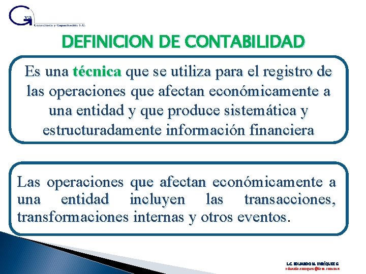 DEFINICION DE CONTABILIDAD Es una técnica que se utiliza para el registro de las