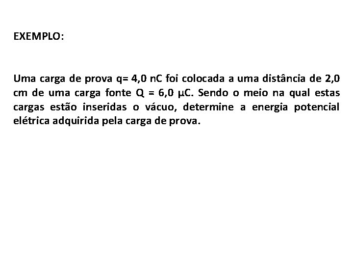 EXEMPLO: Uma carga de prova q= 4, 0 n. C foi colocada a uma EXEMPLO: Uma carga de prova q= 4, 0 n. C foi colocada a uma