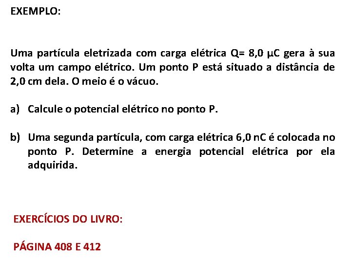 EXEMPLO: Uma partícula eletrizada com carga elétrica Q= 8, 0 μC gera à sua EXEMPLO: Uma partícula eletrizada com carga elétrica Q= 8, 0 μC gera à sua