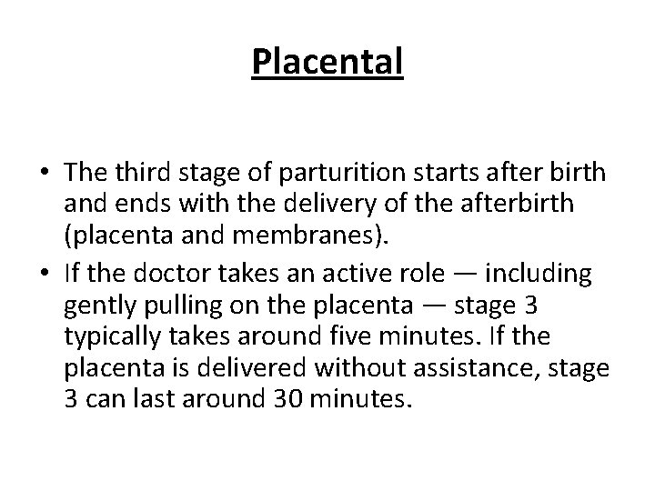 Placental • The third stage of parturition starts after birth and ends with the