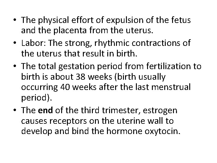  • The physical effort of expulsion of the fetus and the placenta from