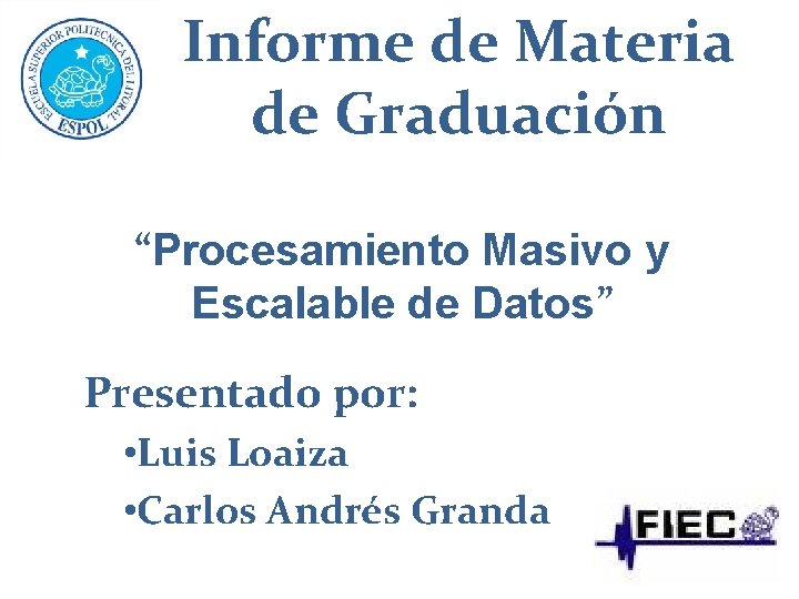 Informe de Materia de Graduación “Procesamiento Masivo y Escalable de Datos” Presentado por: • Informe de Materia de Graduación “Procesamiento Masivo y Escalable de Datos” Presentado por: •