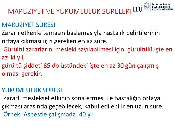 MARUZİYET VE YÜKÜMLÜLÜK SÜRELERİ MARUZİYET SÜRESİ Zararlı etkenle temasın başlamasıyla hastalık belirtilerinin ortaya çıkması