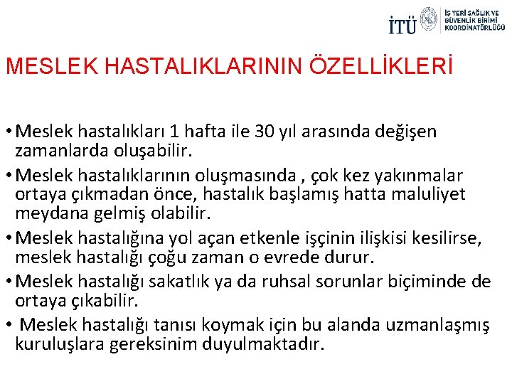 MESLEK HASTALIKLARININ ÖZELLİKLERİ • Meslek hastalıkları 1 hafta ile 30 yıl arasında değişen zamanlarda