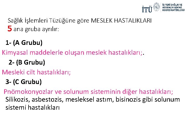 Sağlık İşlemleri Tüzüğüne göre MESLEK HASTALIKLARI 5 ana gruba ayrılır: 1 - (A Grubu)