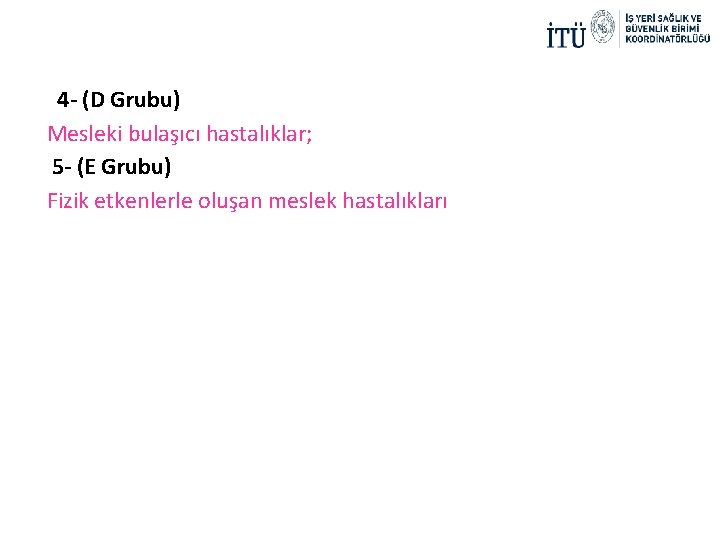  4 - (D Grubu) Mesleki bulaşıcı hastalıklar; 5 - (E Grubu) Fizik etkenlerle