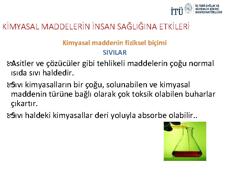 KİMYASAL MADDELERİN İNSAN SAĞLIĞINA ETKİLERİ Kimyasal maddenin fiziksel biçimi SIVILAR Asitler ve çözücüler gibi